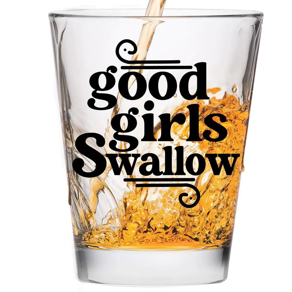 Good Girls Swallow Shot Glass - Funny Shot Glass -
